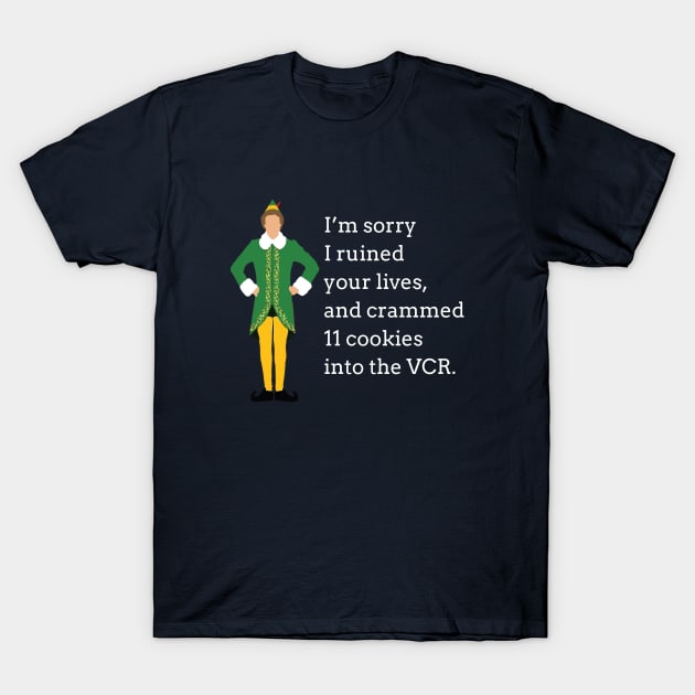 I'm sorry I ruined your lives, and crammed 11 cookies into the VCR. T-Shirt by BodinStreet